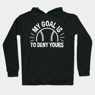 My Goal Is To Deny Yours Baseball / Softball Hoodie